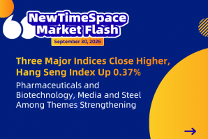 NewTimeSpace | Hong Kong Market Close Flash Commentary:Three Major Indices Close Higher, Hang Seng I - NewTimeSpace